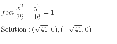 The foci (x^2)/(25)-(y^2)/(16)=1 is (sqrt(41),0),(-sqrt(41),0)